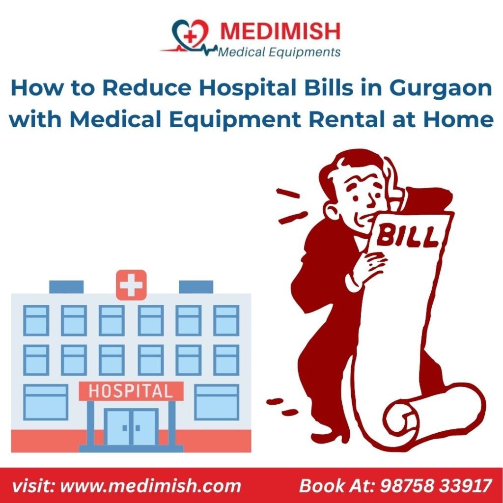How to Reduce Hospital Bills in Gurgaon with Medical Equipment Rental at Home