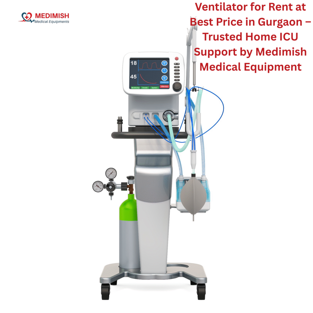 Ventilator for Rent at Best Price in Gurgaon – Trusted Home ICU Support by Medimish Medical Equipment
