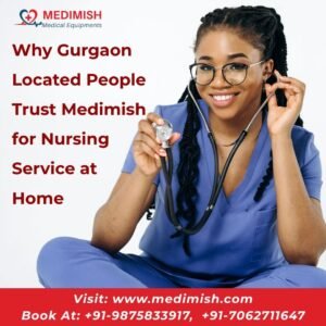 Why Gurgaon Located People Trust Medimish for Nursing Service at Home